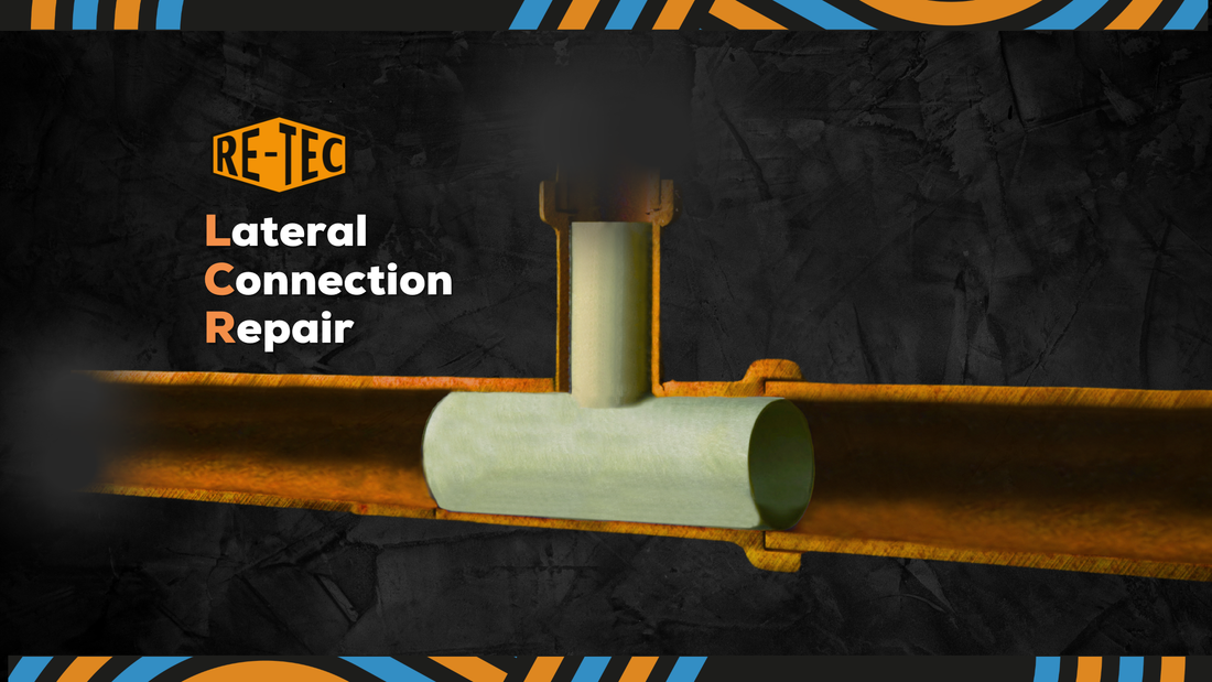 Repair Connection No-Dig Lateral Connection Repair with the RE-TEC LCR System